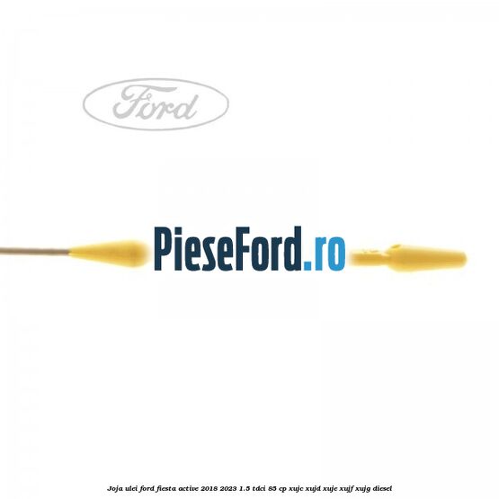 Joja ulei Ford Fiesta Active 2018-2023 1.5 TDCi 85 cp Joja ulei Ford Fiesta Active 2018-2023 1.5 TDCi 85 cp XUJC, XUJD, XUJE, XUJF, XUJG diesel