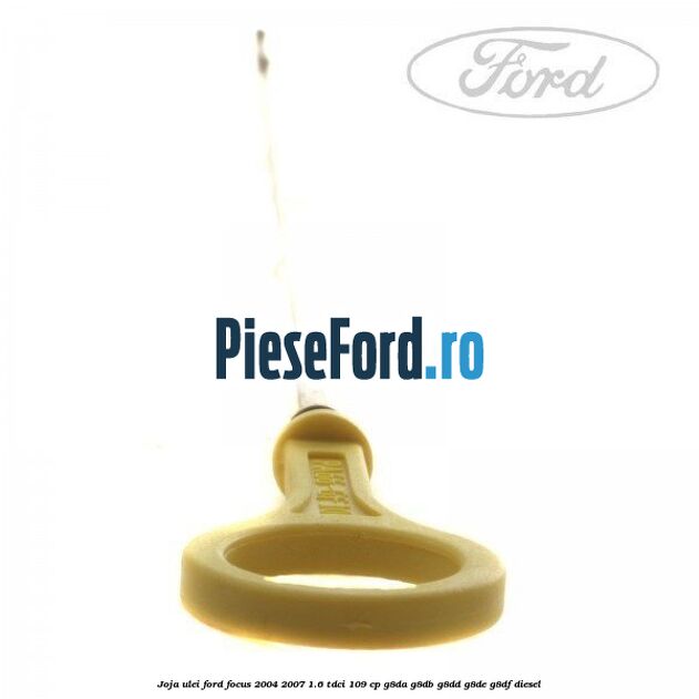 Joja ulei Ford Focus 2004-2007 1.6 TDCi 109 cp G8DA, G8DB, G8DD, G8DE, G8DF diesel