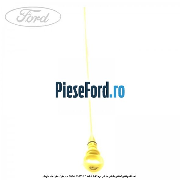Joja ulei Ford Focus 2004-2007 2.0 TDCi 136 cp G6DA, G6DB, G6DD, G6DG diesel