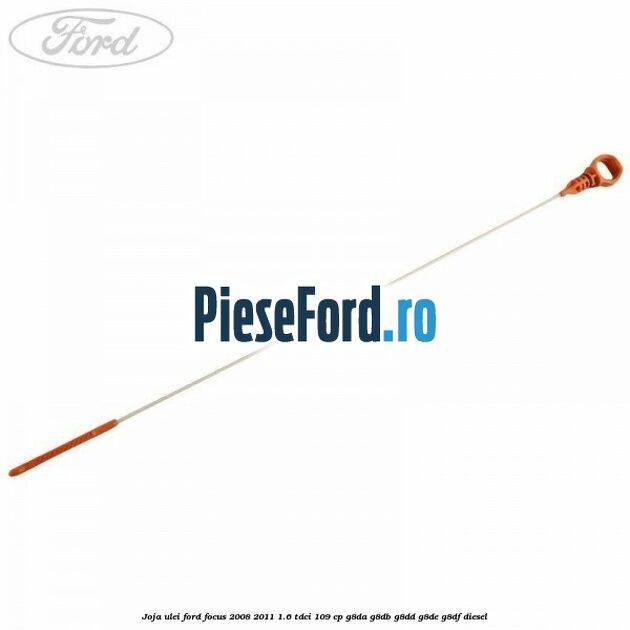 Joja ulei Ford Focus 2008-2011 1.6 TDCi 109 cp G8DA, G8DB, G8DD, G8DE, G8DF diesel