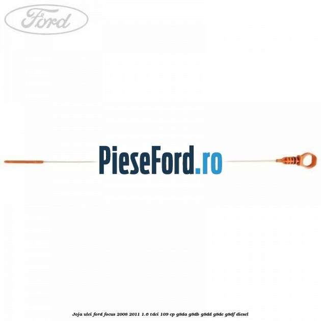 Joja ulei Ford Focus 2008-2011 1.6 TDCi 109 cp G8DA, G8DB, G8DD, G8DE, G8DF diesel
