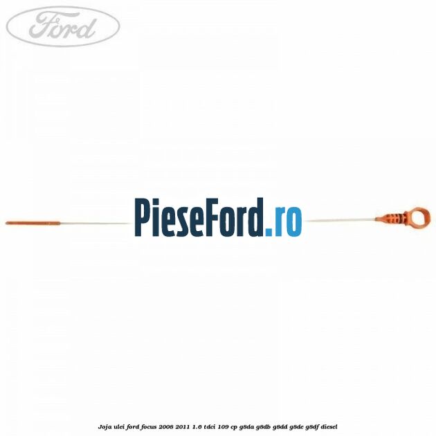 Joja ulei Ford Focus 2008-2011 1.6 TDCi 109 cp G8DA, G8DB, G8DD, G8DE, G8DF diesel