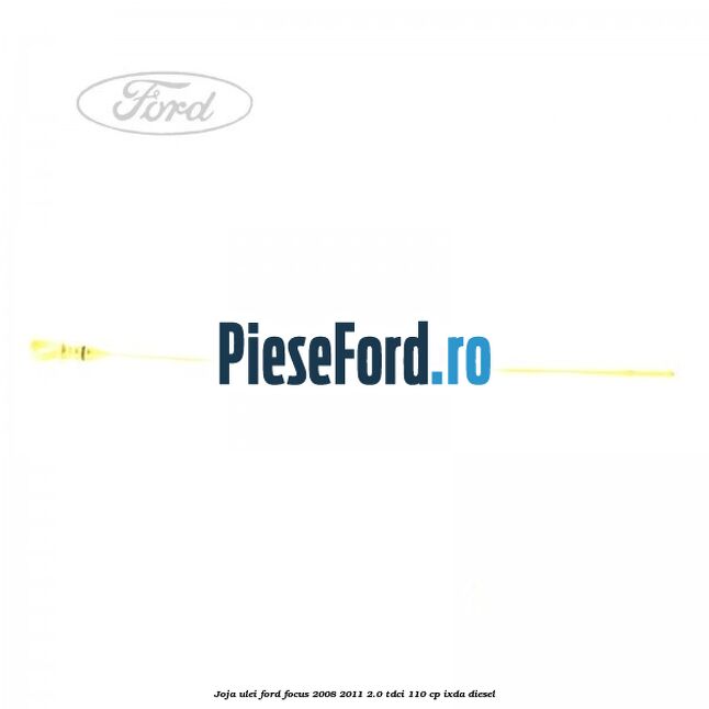 Joja ulei Ford Focus 2008-2011 2.0 TDCi 110 cp Joja ulei Ford Focus 2008-2011 2.0 TDCi 110 cp IXDA diesel