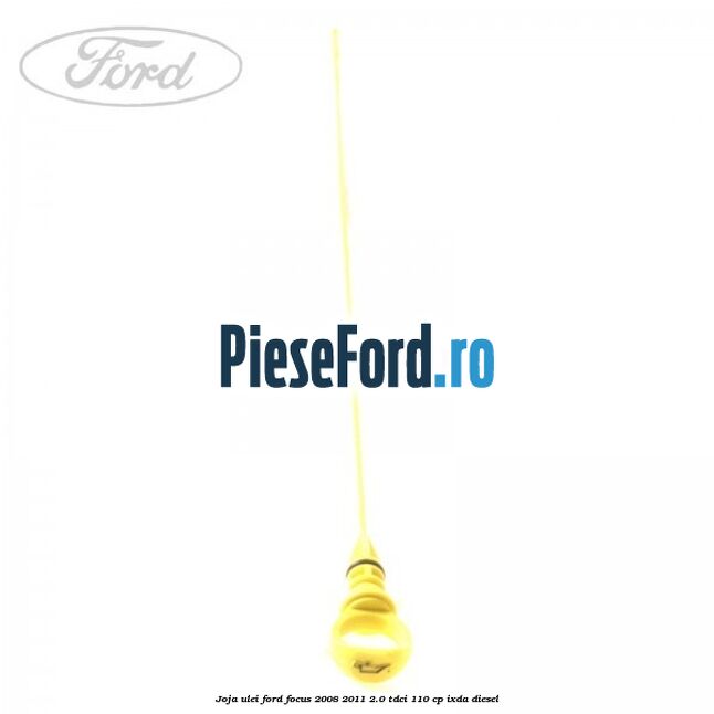 Joja ulei Ford Focus 2008-2011 2.0 TDCi 110 cp Joja ulei Ford Focus 2008-2011 2.0 TDCi 110 cp IXDA diesel