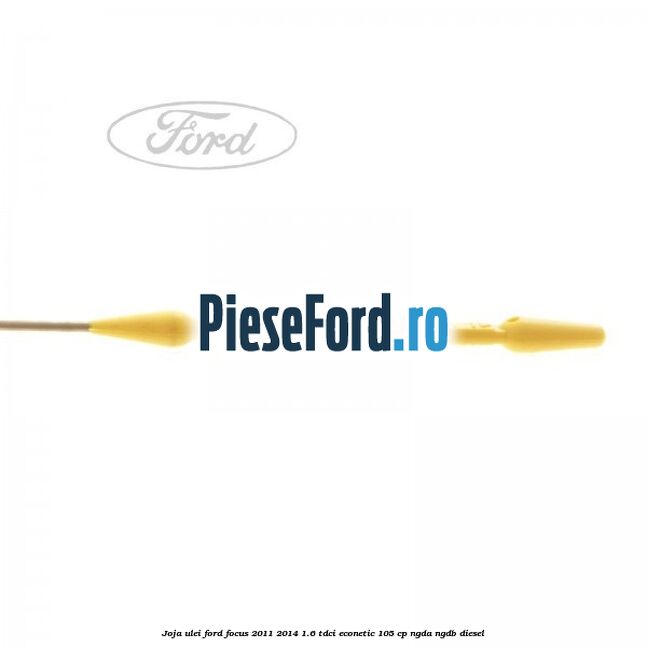 Joja ulei Ford Focus 2011-2014 1.6 TDCi ECOnetic 105 cp NGDA, NGDB diesel