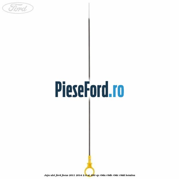 Joja ulei Ford Focus 2011-2014 2.0 ST 250 cp R9DA, R9DB, R9DC, R9DD benzina