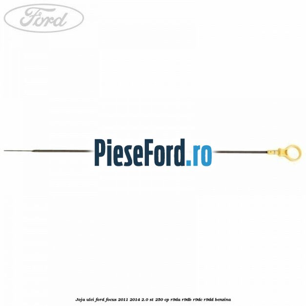 Joja ulei Ford Focus 2011-2014 2.0 ST 250 cp R9DA, R9DB, R9DC, R9DD benzina