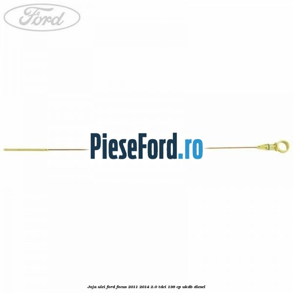 Joja ulei Ford Focus 2011-2014 2.0 TDCi 136 cp UKDB diesel