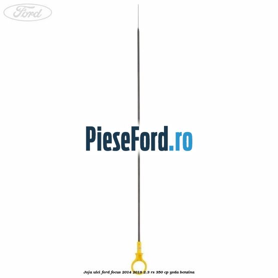 Joja ulei Ford Focus 2014-2018 2.3 RS 350 cp YVDA benzina