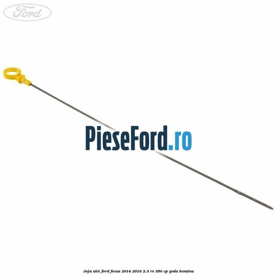 Joja ulei Ford Focus 2014-2018 2.3 RS 350 cp YVDA benzina