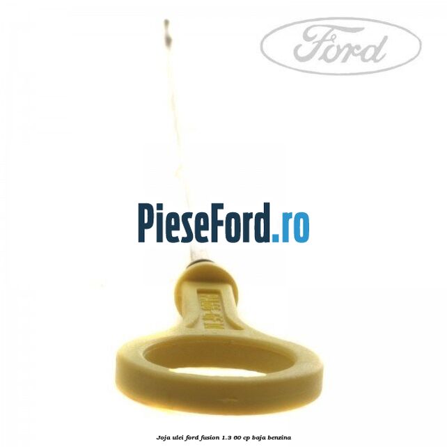 Joja ulei Ford Fusion 1.3 60 cp BAJA benzina