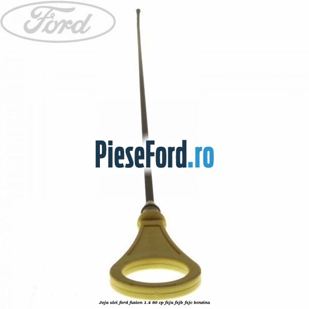 Joja ulei Ford Fusion 1.4 80 cp FXJA, FXJB, FXJC benzina