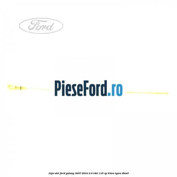 Joja ulei Ford Galaxy 2007-2014 2.0 TDCi 115 cp KLWA, TYWA diesel