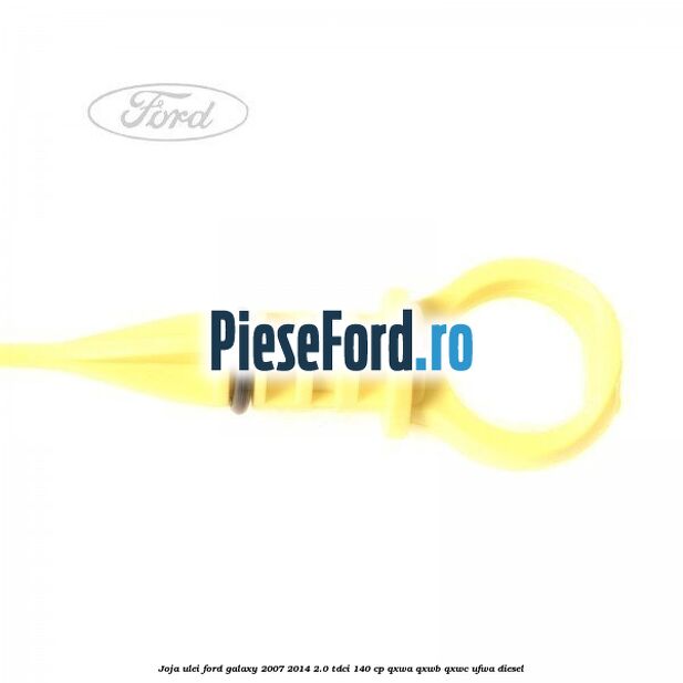 Joja ulei Ford Galaxy 2007-2014 2.0 TDCi 140 cp QXWA, QXWB, QXWC, UFWA diesel