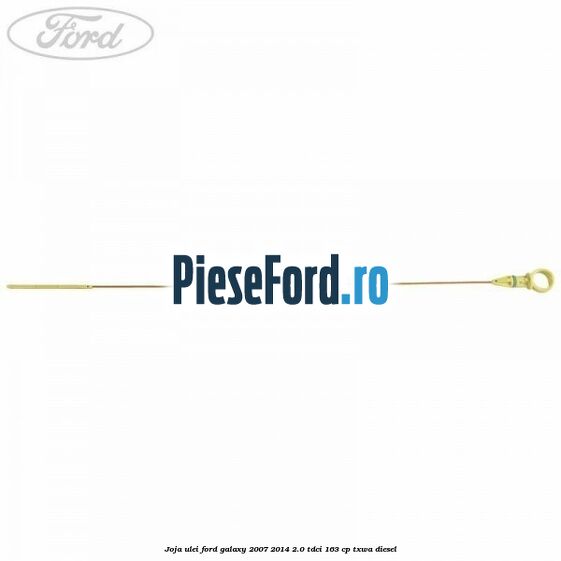 Joja ulei Ford Galaxy 2007-2014 2.0 TDCi 163 cp Joja ulei Ford Galaxy 2007-2014 2.0 TDCi 163 cp TXWA diesel