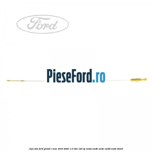 Joja ulei Ford Grand C-Max 2016-2020 1.5 TDCi 120 cp Joja ulei Ford Grand C-Max 2016-2020 1.5 TDCi 120 cp XWDA, XWDB, XWDC, XWDD, XWDE diesel