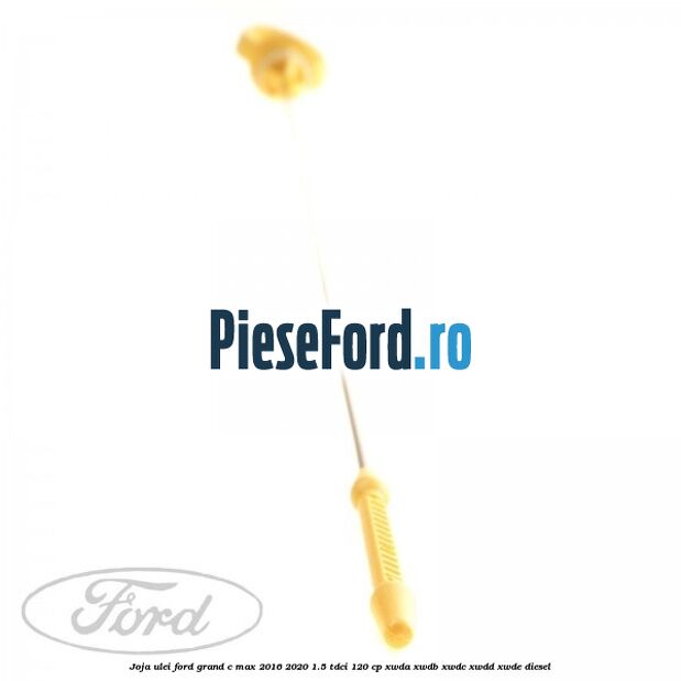 Joja ulei Ford Grand C-Max 2016-2020 1.5 TDCi 120 cp Joja ulei Ford Grand C-Max 2016-2020 1.5 TDCi 120 cp XWDA, XWDB, XWDC, XWDD, XWDE diesel