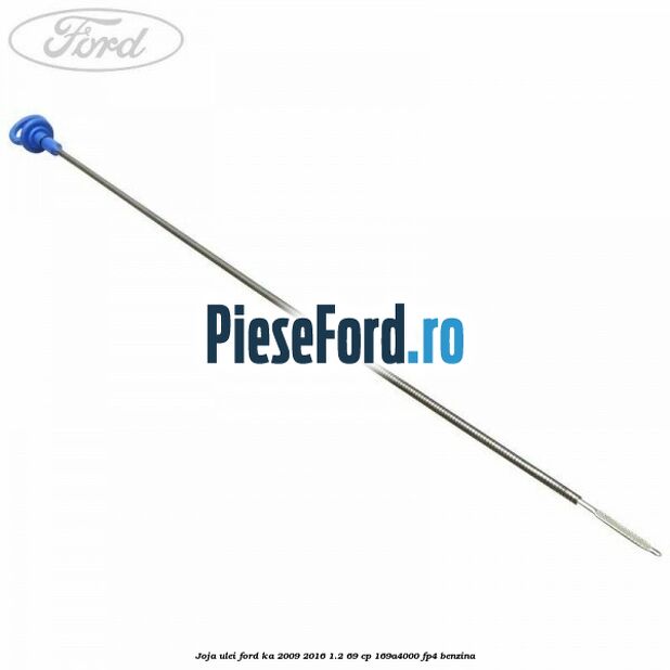 Joja ulei Ford Ka 2009-2016 1.2 69 cp 169A4000, FP4 benzina