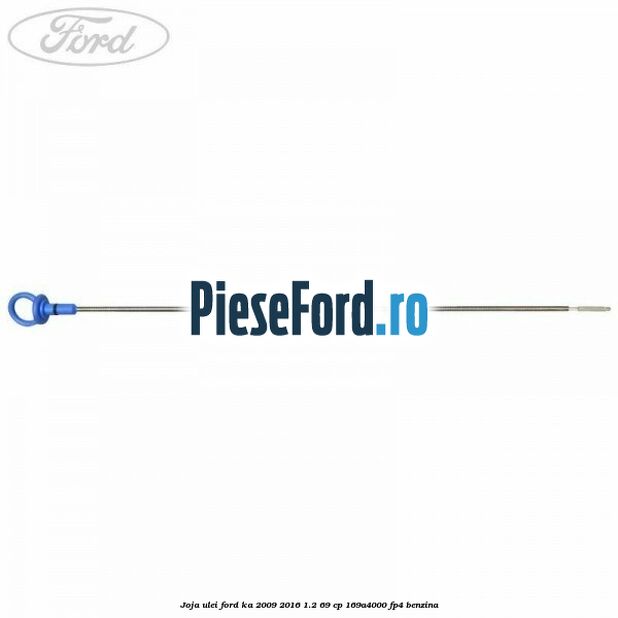 Joja ulei Ford Ka 2009-2016 1.2 69 cp 169A4000, FP4 benzina