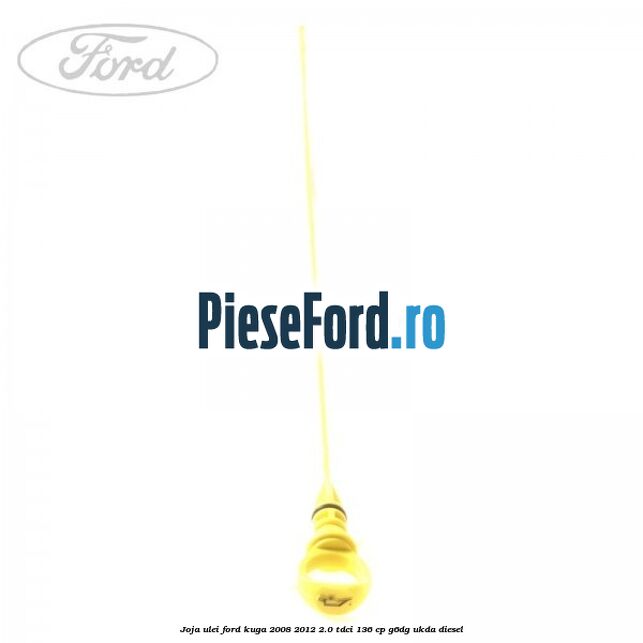 Joja ulei Ford Kuga 2008-2012 2.0 TDCi 136 cp G6DG, UKDA diesel