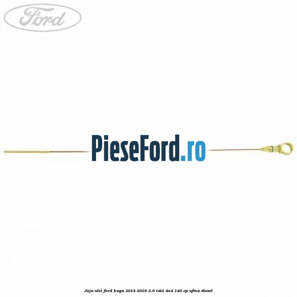 Joja ulei Ford Kuga 2013-2016 2.0 TDCi 4x4 140 cp UFMA diesel