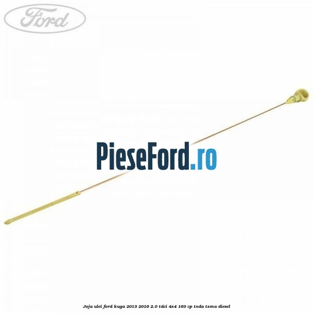 Joja ulei Ford Kuga 2013-2016 2.0 TDCi 4x4 163 cp TXDA, TXMA diesel