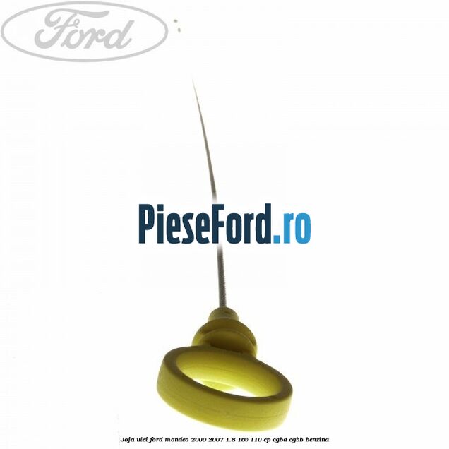 Joja ulei Ford Mondeo 2000-2007 1.8 16V 110 cp CGBA, CGBB benzina