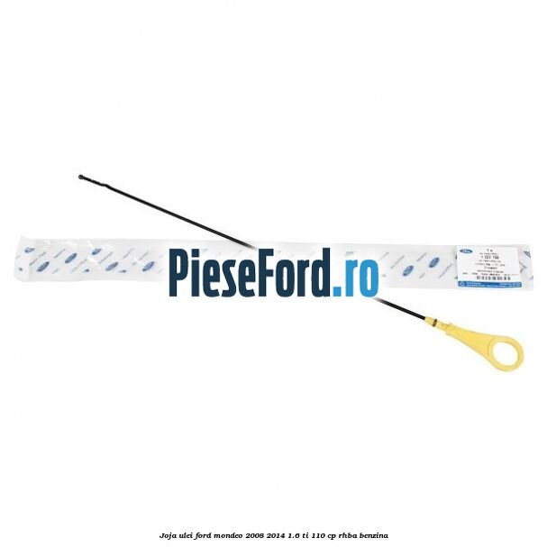 Joja ulei Ford Mondeo 2008-2014 1.6 Ti 110 cp RHBA benzina