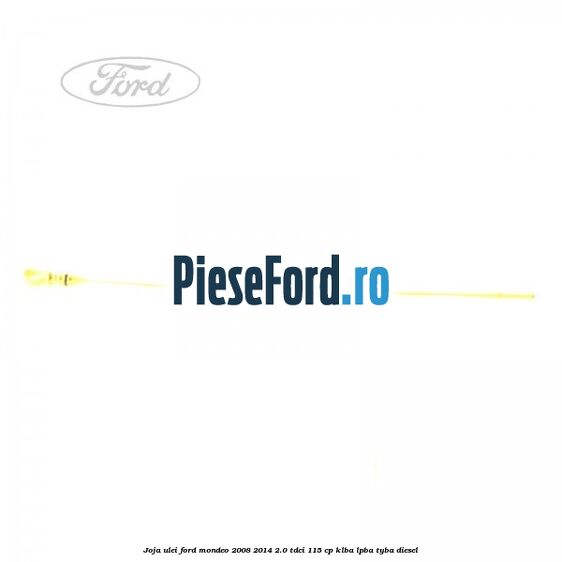 Joja ulei Ford Mondeo 2008-2014 2.0 TDCi 115 cp Joja ulei Ford Mondeo 2008-2014 2.0 TDCi 115 cp KLBA, LPBA, TYBA diesel