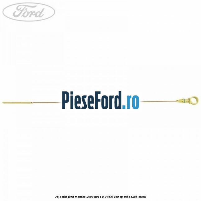 Joja ulei Ford Mondeo 2008-2014 2.0 TDCi 163 cp Joja ulei Ford Mondeo 2008-2014 2.0 TDCi 163 cp TXBA, TXBB diesel