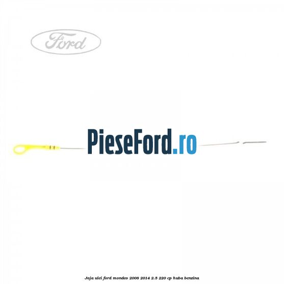 Joja ulei Ford Mondeo 2008-2014 2.5 220 cp HUBA benzina