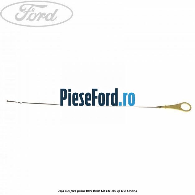 Joja ulei Ford Puma 1997-2003 1.6 16V 103 cp L1W benzina