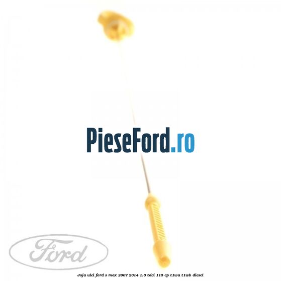 Joja ulei Ford S-Max 2007-2014 1.6 TDCi 115 cp T1WA, T1WB diesel