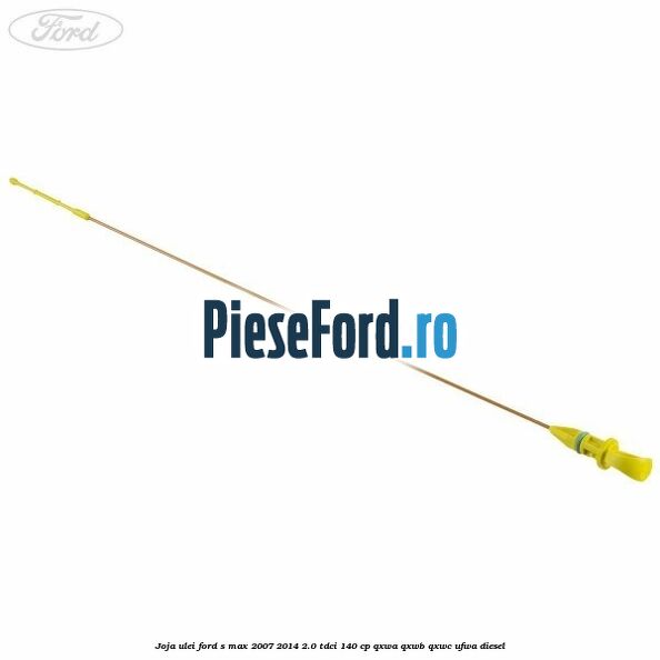 Joja ulei Ford S-Max 2007-2014 2.0 TDCi 140 cp QXWA, QXWB, QXWC, UFWA diesel