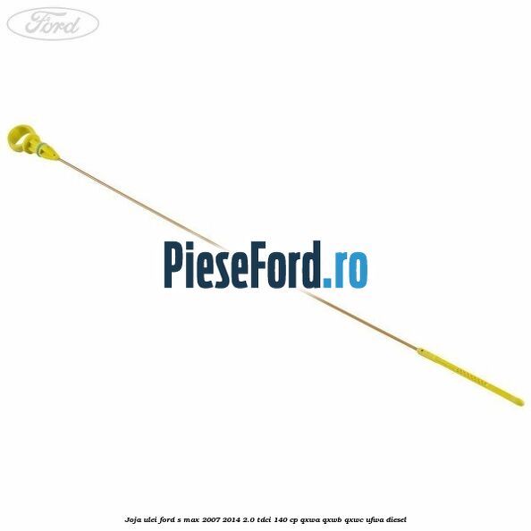 Joja ulei Ford S-Max 2007-2014 2.0 TDCi 140 cp QXWA, QXWB, QXWC, UFWA diesel