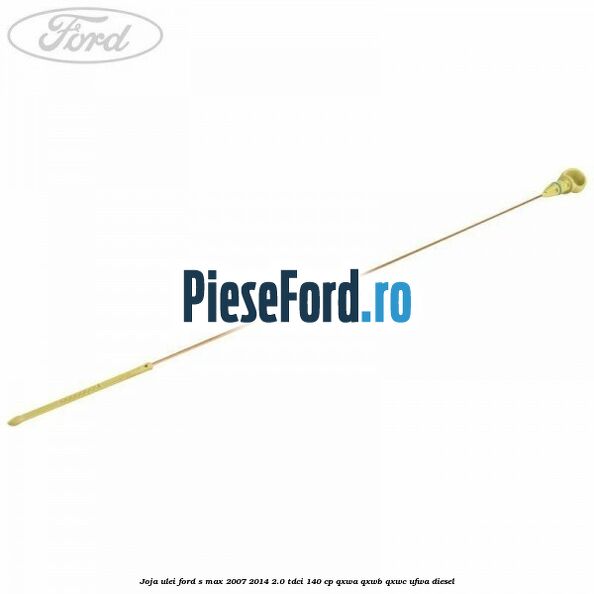 Joja ulei Ford S-Max 2007-2014 2.0 TDCi 140 cp QXWA, QXWB, QXWC, UFWA diesel