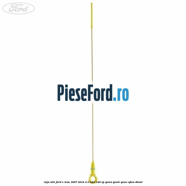 Joja ulei Ford S-Max 2007-2014 2.0 TDCi 140 cp QXWA, QXWB, QXWC, UFWA diesel