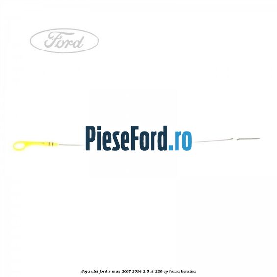 Joja ulei Ford S-Max 2007-2014 2.5 ST 220 cp HUWA benzina