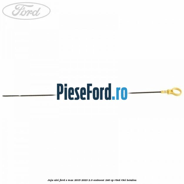 Joja ulei Ford S-Max 2015-2023 2.0 EcoBoost 240 cp R9CD, R9CI benzina