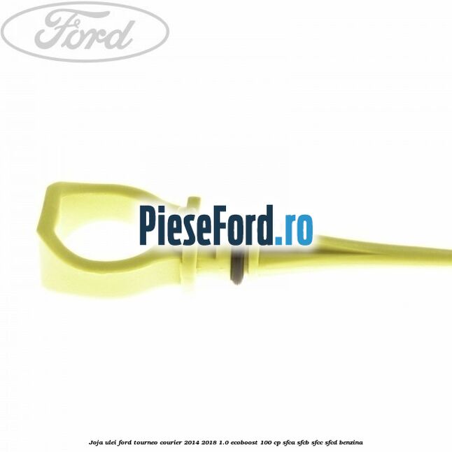Joja ulei Ford Tourneo Courier 2014-2018 1.0 EcoBoost 100 cp SFCA, SFCB, SFCC, SFCD benzina