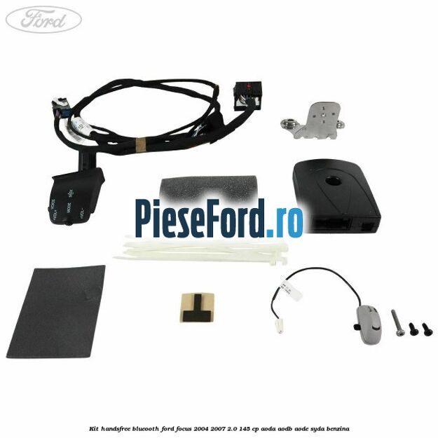 Kit HandsFree Blueooth Ford Focus 2004-2007 2.0 145 cp Kit HandsFree Blueooth Ford Focus 2004-2007 2.0 145 cp AODA, AODB, AODE, SYDA benzina