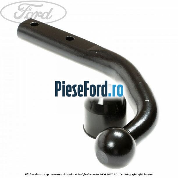 Kit instalare carlig remorcare detasabil (4/5Usi) Ford Mondeo 2000-2007 2.0 16V 146 cp CJBA, CJBB benzina