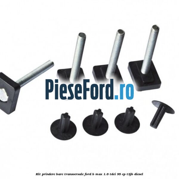 Kit prindere bare transversale Ford B-Max 1.6 TDCi 95 cp Kit prindere bare transversale Ford B-Max 1.6 TDCi 95 cp T3JB diesel