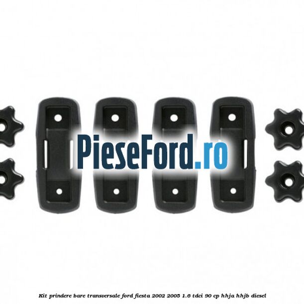 Kit prindere bare transversale Ford Fiesta 2002-2005 1.6 TDCi 90 cp HHJA, HHJB diesel