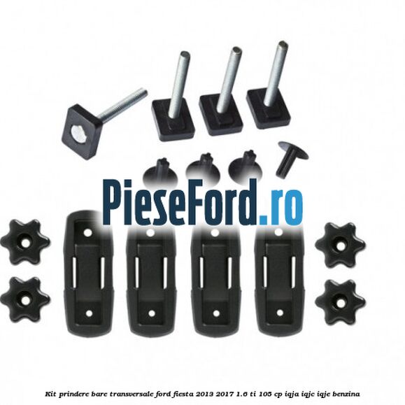 Kit prindere bare transversale Ford Fiesta 2013-2017 1.6 Ti 105 cp IQJA, IQJC, IQJE benzina