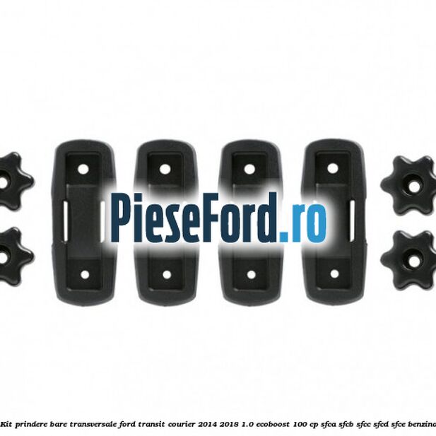 Kit prindere bare transversale Ford Transit Courier 2014-2018 1.0 EcoBoost 100 cp SFCA, SFCB, SFCC, SFCD, SFCE benzina