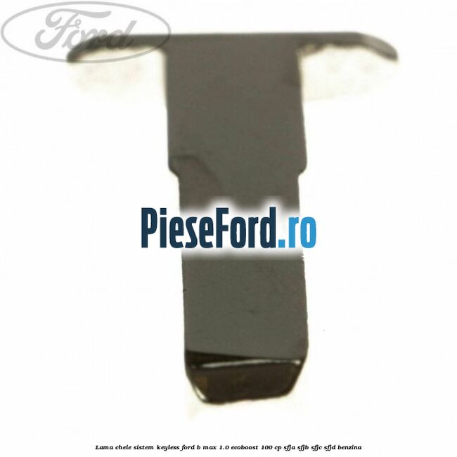 Lama cheie sistem KEYLESS Ford B-Max 1.0 EcoBoost 100 cp SFJA, SFJB, SFJC, SFJD benzina