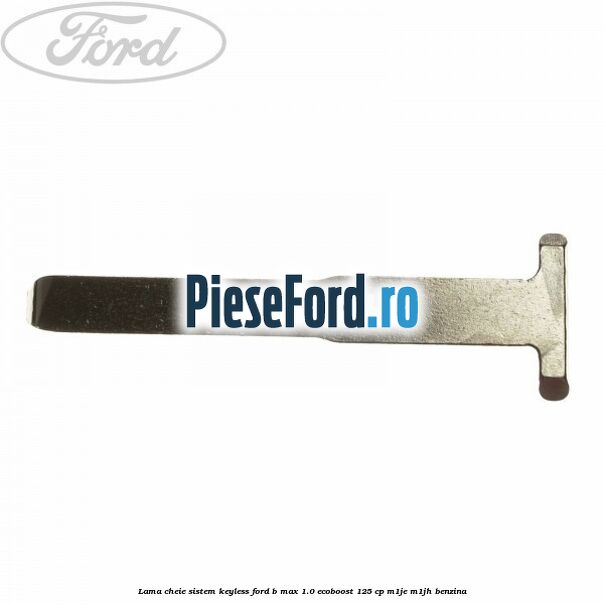 Lama cheie sistem KEYLESS Ford B-Max 1.0 EcoBoost 125 cp M1JE, M1JH benzina