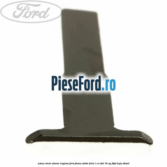 Lama cheie sistem KEYLESS Ford Fiesta 2008-2012 1.4 TDCi 70 cp F6JD, KVJA diesel