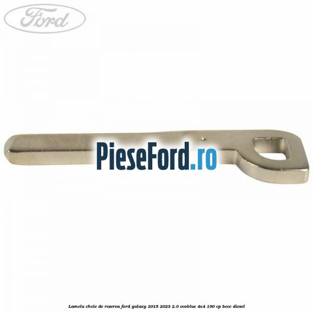 Lamela cheie de rezerva Ford Galaxy 2015-2023 2.0 EcoBlue 4x4 190 cp BCCC diesel